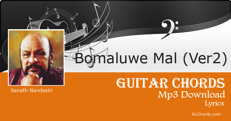 Bomaluwe Mal (Ver2) Chords, Lyrics, Mp3 Download - Sanath Nandasiri