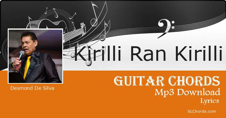 Kirilli Ran Kirilli Chords Lyrics Mp3 Download Desmond De Silva