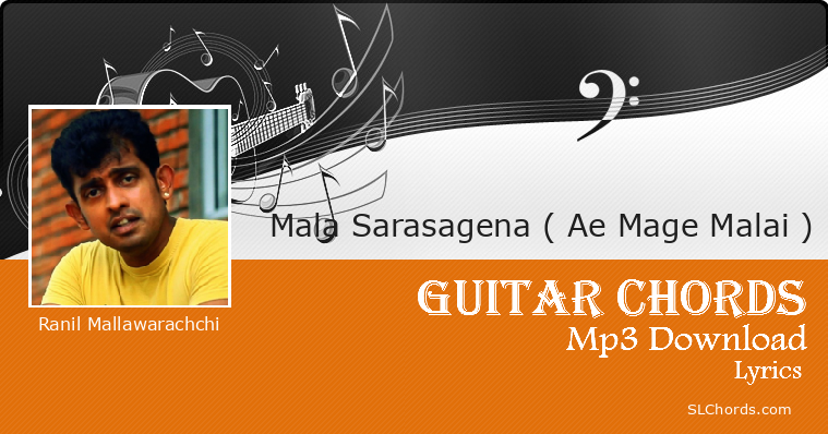 Mala Sarasagena ( Ae Mage Malai ) Chords, Lyrics, Mp3 Download - Ranil ...