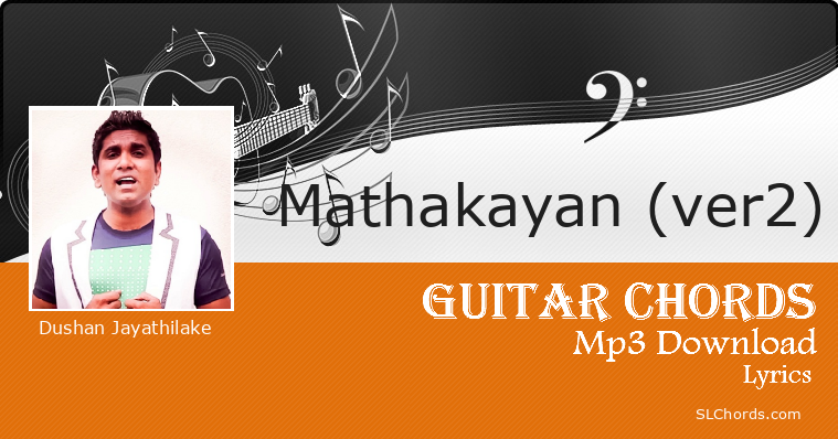 Mathakayan (ver2) Chords, Lyrics, Mp3 Download - Dushan Jayathilake