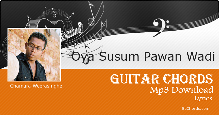 Oya Susum Pawan Wadi Chords, Lyrics, Mp3 Download - Chamara Weerasinghe