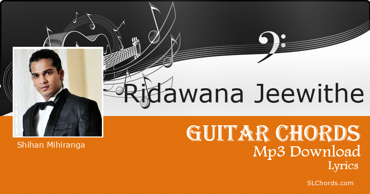 Jeewithe Ridawana Jeewithe Chords, Lyrics, Mp3 Download - Shihan Mihiranga
