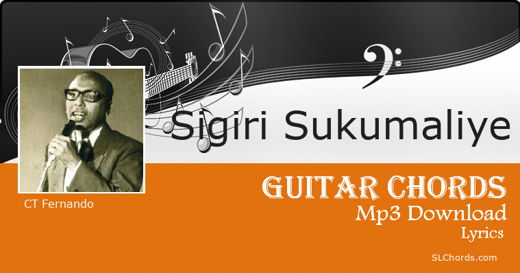 Sigiri Sukumaliye Chords, Lyrics, Mp3 Download - CT Fernando
